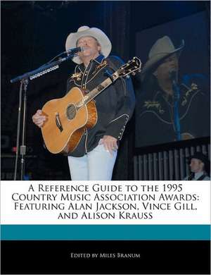 A Reference Guide to the 1995 Country Music Association Awards: Featuring Alan Jackson, Vince Gill, and Alison Krauss de Miles Branum