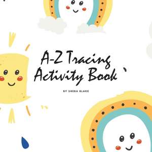 A-Z Tracing and Color Activity Book for Children (8.5x8.5 Coloring Book / Activity Book) de Sheba Blake