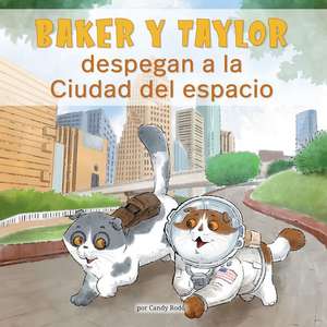 Baker Y Taylor: Despegan a la Ciudad del Espacio (Baker and Taylor: Blast Off in Space City) de Candy Rodó