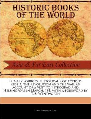 Russia, the Revolution and the War: An Account of a Visit to Petrograd and Helsingfors in March, 191 de Lange Christian Lous