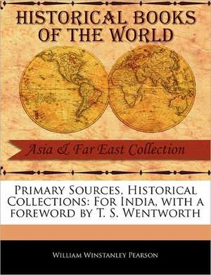 Primary Sources, Historical Collections: For India, with a Foreword by T. S. Wentworth de William Winstanley Pearson