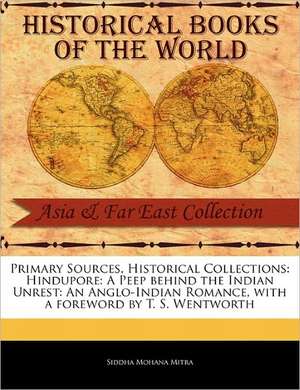 Primary Sources, Historical Collections: An Anglo-Indian Romance, with a Foreword by T. S. Wentworth de Siddha Mohana Mitra