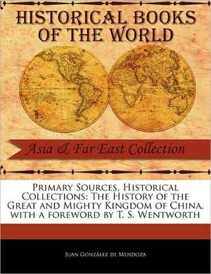 The History of the Great and Mighty Kingdom of China de Juan Gonz Mendoza