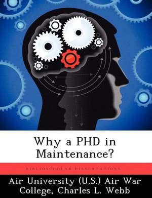 Webb, C: WHY A PHD IN MAINTENANCE