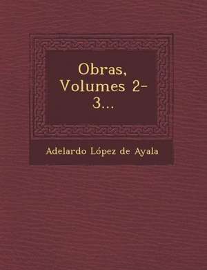 Obras, Volumes 2-3... de Adelardo Lopez De Ayala