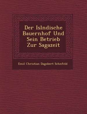 Der Isl Ndische Bauernhof Und Sein Betrieb Zur Sagazeit de Emil Christian Dagobert Sch Nfeld