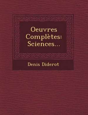 Oeuvres Complètes: Sciences... de Denis Diderot