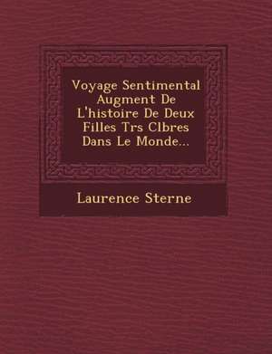 Voyage Sentimental Augment de L'Histoire de Deux Filles Tr S C L Bres Dans Le Monde... de Laurence Sterne