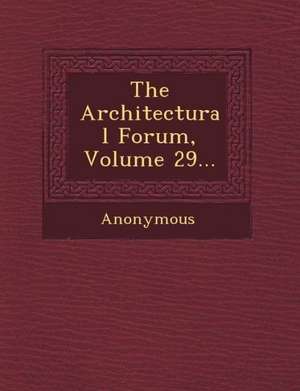 The Architectural Forum, Volume 29... de Anonymous