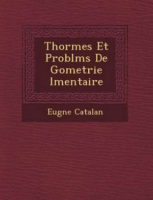 Th or Mes Et Probl MS de G Ometrie L Mentaire de Eug Ne Catalan