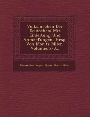 Volksm Rchen Der Deutschen: Mit Einleitung Und Anmerfungen, Hrsg. Von Moritz M Ller, Volumes 2-3... de Moritz M. Ller