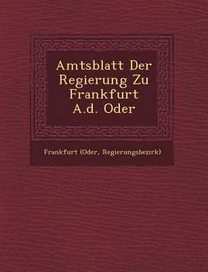 Amtsblatt Der Regierung Zu Frankfurt A.D. Oder de Frankfurt (Oder Regierungsbezirk)