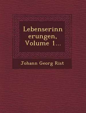 Lebenserinnerungen, Volume 1... de Johann Georg Rist