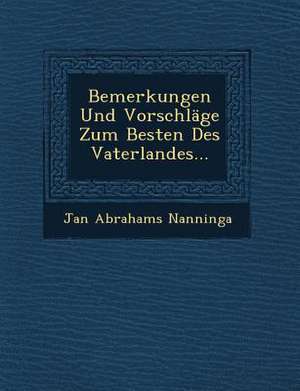 Bemerkungen Und Vorschlage Zum Besten Des Vaterlandes... de Jan Abrahams Nanninga