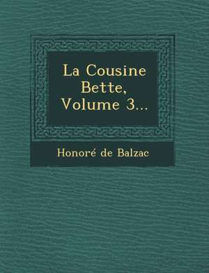 La Cousine Bette, Volume 3... de Honore De Balzac