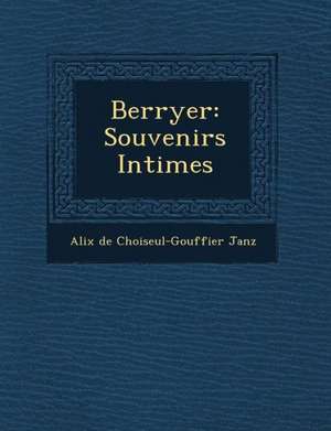 Berryer: Souvenirs Intimes de Alix De Choiseul-Gouffier Janz