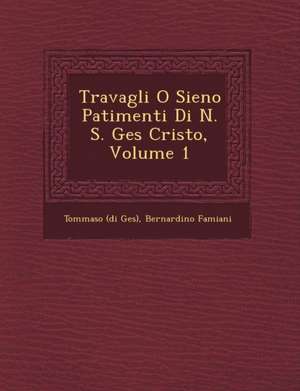 Travagli O Sieno Patimenti Di N. S. Ges&#65533; Cristo, Volume 1 de Tommaso (Di Ges&65533;)