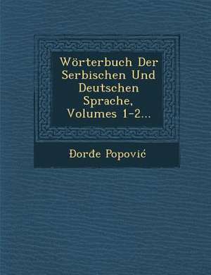 Wörterbuch Der Serbischen Und Deutschen Sprache, Volumes 1-2... de & Popovic