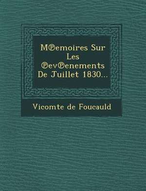 M Emoires Sur Les Ev Enements de Juillet 1830... de Vicomte De Foucauld