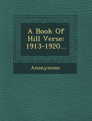 A Book of Hill Verse: 1913-1920... de Anonymous