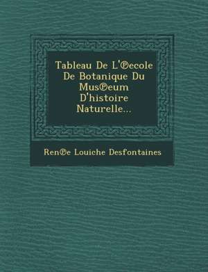 Tableau de L' Ecole de Botanique Du Mus Eum D'Histoire Naturelle... de Ren E. Louiche Desfontaines