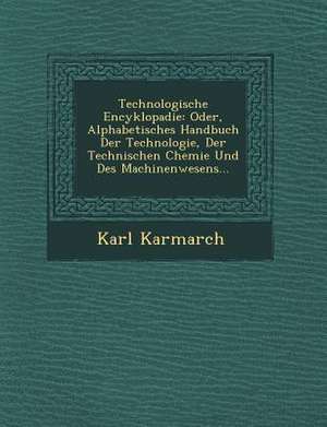 Technologische Encyklopadie: Oder, Alphabetisches Handbuch Der Technologie, Der Technischen Chemie Und Des Machinenwesens... de Karl Karmarch