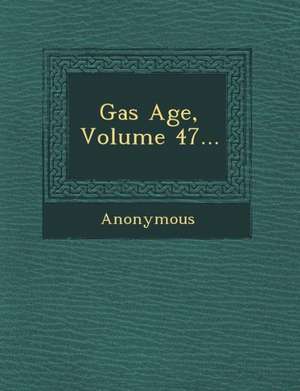 Gas Age, Volume 47... de Anonymous