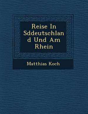 Reise in S Ddeutschland Und Am Rhein de Matthias Koch