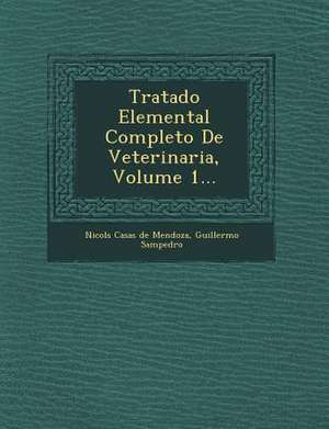 Tratado Elemental Completo De Veterinaria, Volume 1... de Guillermo Sampedro