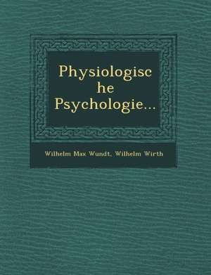 Physiologische Psychologie... de Wilhelm Max Wundt