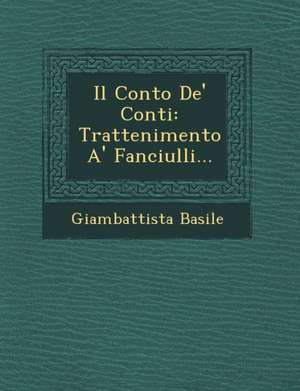 Il Conto de' Conti: Trattenimento A' Fanciulli... de Giambattista Basile