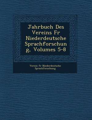 Jahrbuch Des Vereins Fur Niederdeutsche Sprachforschung, Volumes 5-8 de Verein F. R. Niederdeutsche Sprachforsch