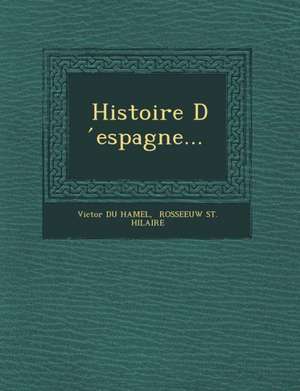 Histoire D &#769;espagne... de Victor Du Hamel