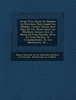 Projet D'Un H Pital de Malades Ou H Tel-Dieu: Dans Lequel Les Malades, Couch S Chacun Seul Dans Un Lit, Recevroient Les Meilleurs Secours Avec Le Moin de R. Gnier ((Director De Los Hospitales M.