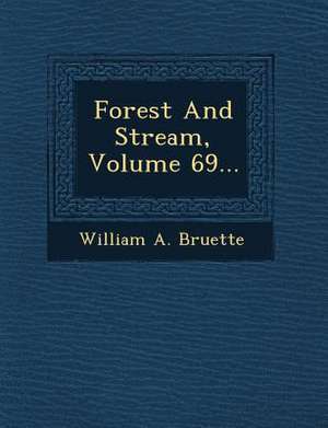 Forest And Stream, Volume 69... de William A. Bruette