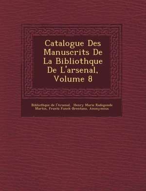 Catalogue Des Manuscrits De La Biblioth&#65533;que De L'arsenal, Volume 8 de Biblioth& L'Arsenal