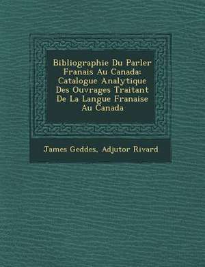 Bibliographie Du Parler Fran Ais Au Canada de James Geddes