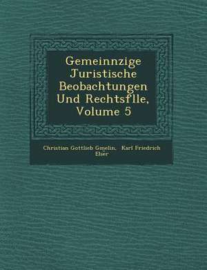 Gemeinn Zige Juristische Beobachtungen Und Rechtsf Lle, Volume 5 de Christian Gottlieb Gmelin