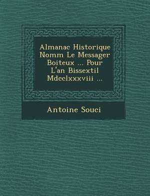 Almanac Historique Nomm Le Messager Boiteux ... Pour L'An Bissextil MDCCLXXXVIII ... de Antoine Souci