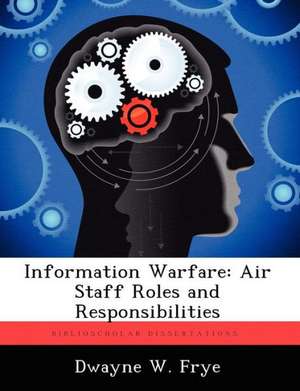 Information Warfare de Dwayne W Frye