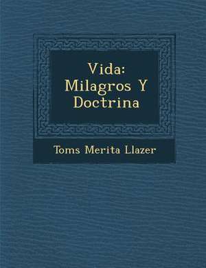 Vida: Milagros Y Doctrina de Tom& Llazer