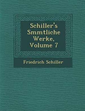 Schiller's S Mmtliche Werke, Volume 7 de Friedrich Schiller