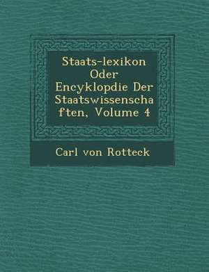 Staats-Lexikon Oder Encyklop&#65533;die Der Staatswissenschaften, Volume 4 de Carl Von Rotteck