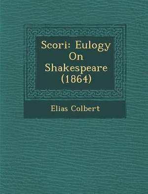 Scori&#65533;: Eulogy On Shakespeare (1864) de Elias Colbert