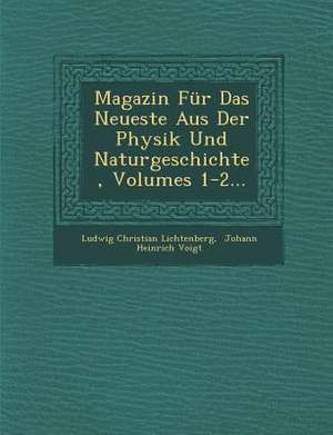 Magazin Fur Das Neueste Aus Der Physik Und Naturgeschichte, Volumes 1-2... de Ludwig Christian Lichtenberg