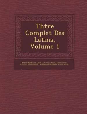 Th&#65533;&#65533;tre Complet Des Latins, Volume 1 de J&r&me-Balth Lev&65533;e