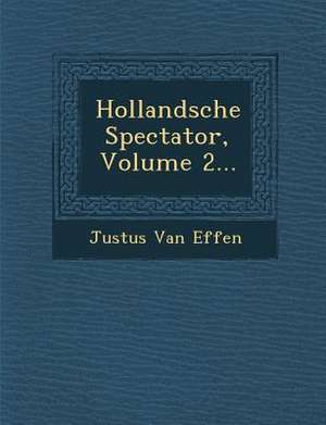 Hollandsche Spectator, Volume 2... de Justus Van Effen