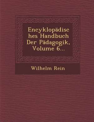 Encyklopädisches Handbuch Der Pädagogik, Volume 6... de Wilhelm Rein