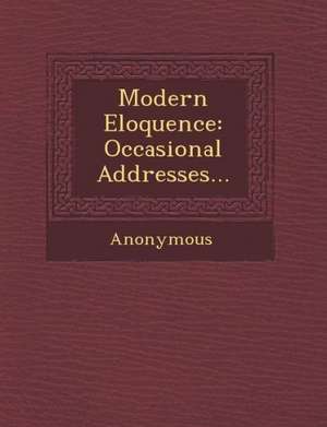 Modern Eloquence: Occasional Addresses... de Anonymous