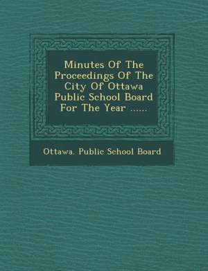 Minutes of the Proceedings of the City of Ottawa Public School Board for the Year ...... de Ottawa Public School Board